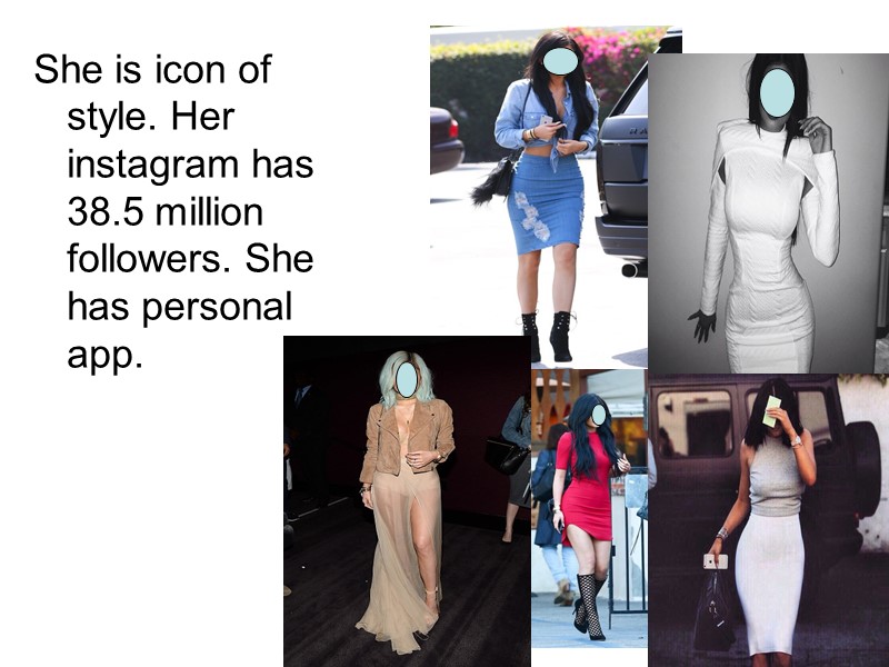 She is icon of style. Her instagram has 38.5 million followers. She has personal